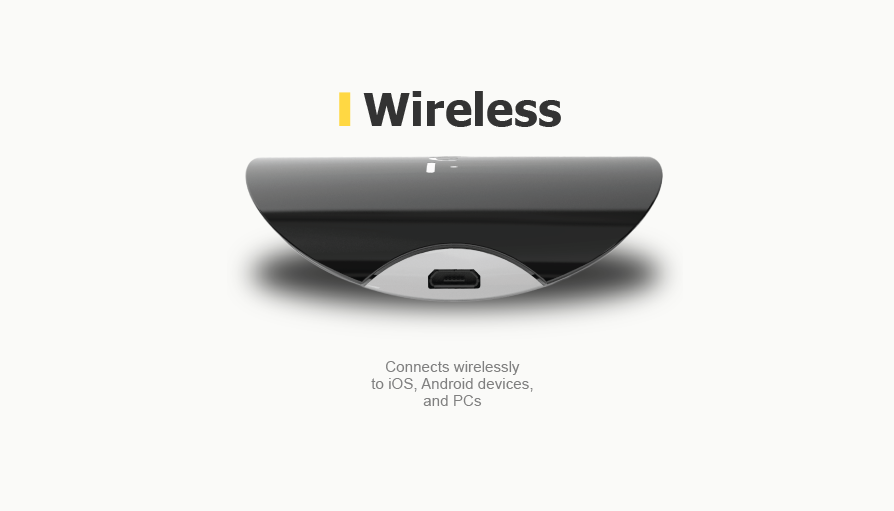 Connects wirelessly to iOS , Android devices , and PCs