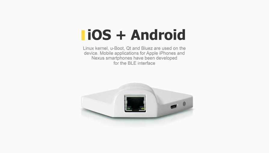 Linux kernel, u-Boot, Qt and Bluez are used on the device. Mobile applications for Apple iPhones and Nexus smartphones have been developed for the BLE interface