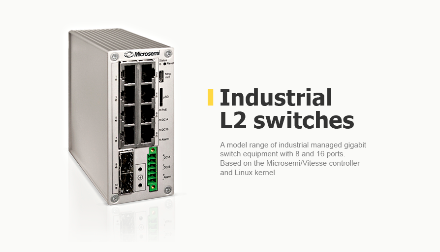 A model range of industrial managed gigabit switch equipment with 8 and 16 ports. Based on the Microsemi/Vitesse controller and Linux kernel